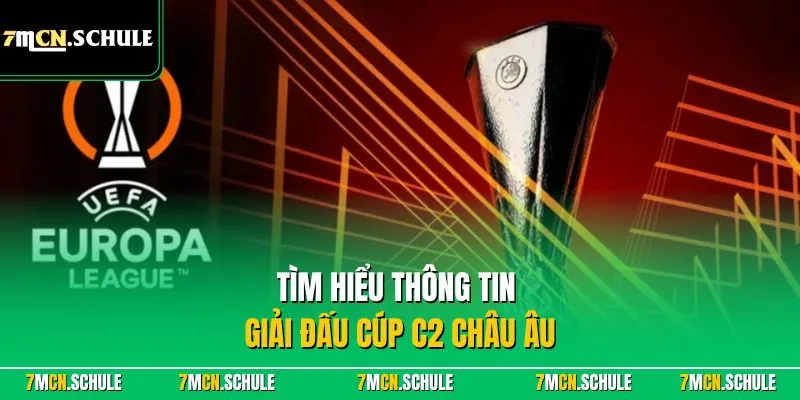 Tìm hiểu thông tin giải đấu cúp C2 châu Âu 