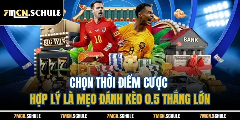 Chọn thời điểm cược hợp lý là mẹo đánh kèo 0.5 thắng lớn