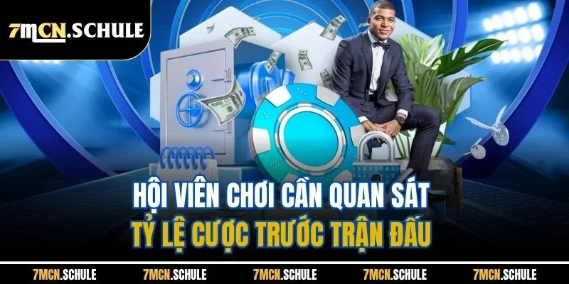 Hội viên chơi cần quan sát tỷ lệ cược trước trận đấu 