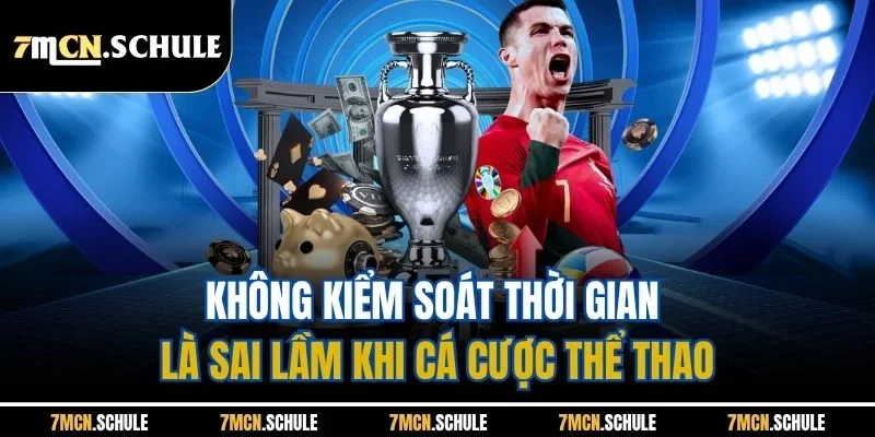 Không kiểm soát thời gian là sai lầm khi cá cược thể thao