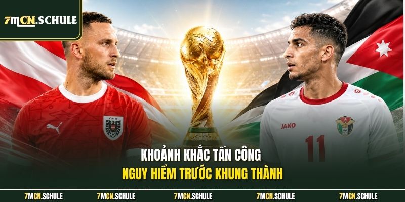 Soi Kèo Áo Vs Jordan, 11h00 Ngày 17/06 Chuẩn Xác Ở 2026 7 Khoảnh khắc tấn công nguy hiểm trước khung thành
