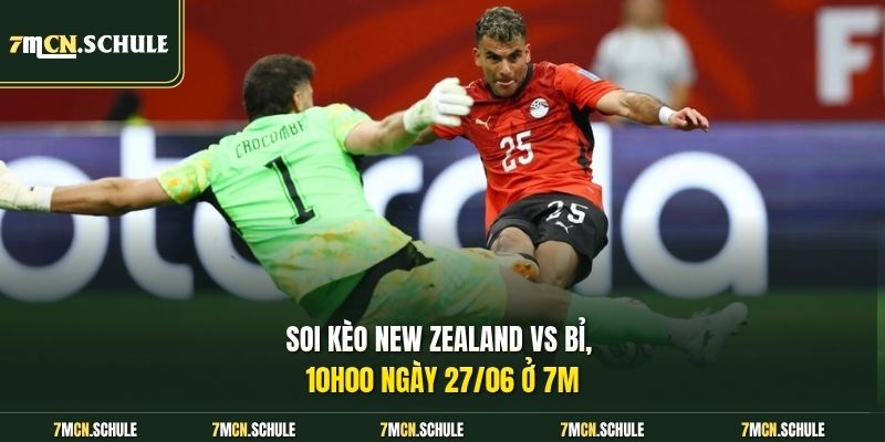 Soi Kèo New Zealand Vs Bỉ, 10h00 Ngày 27/06 Cuối Vòng Loại 6 Soi kèo New Zealand vs Bỉ, 10h00 ngày 27/06 ở 7M